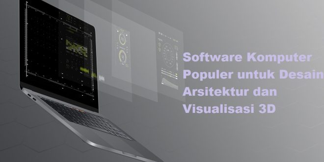 Software Komputer Populer untuk Desain Arsitektur dan Visualisasi 3D