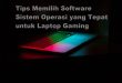Tips Memilih Software Sistem Operasi yang Tepat untuk Laptop Gaming